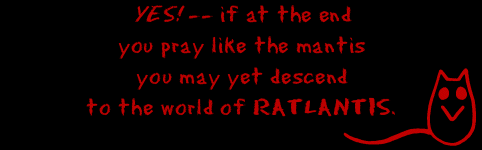 ...you may yet descend / to the world of RATLANTIS.